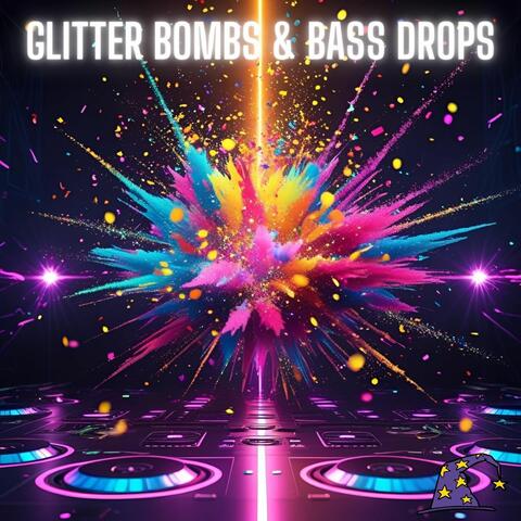 Glitter Bombs & Bass Drops