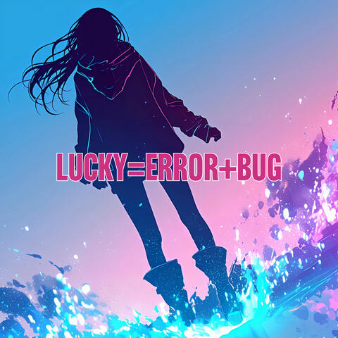 LUCKY=ERROR+BUG