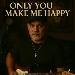 Only you Make me happy
