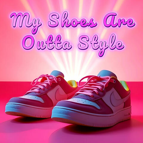 My Shoes Are Outta Style