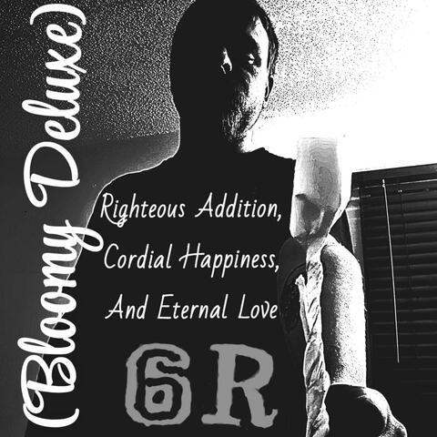 Righteous Addition, Cordial Happiness, And Eternal Love (Bloomy Deluxe)