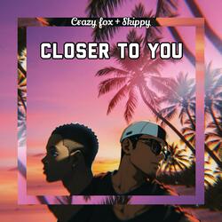 Closer To You