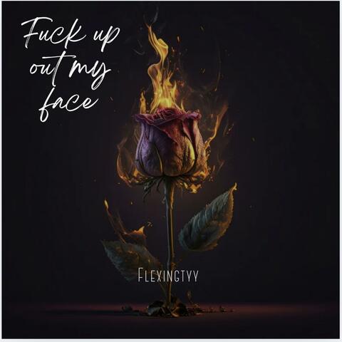 Fuck Up Out My Face