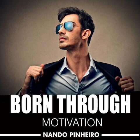 Born Through Motivation