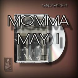 MOMMA MAY I