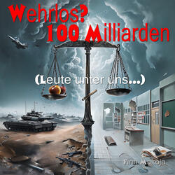 Wehrlos? 100 Milliarden (Leute unter uns...)