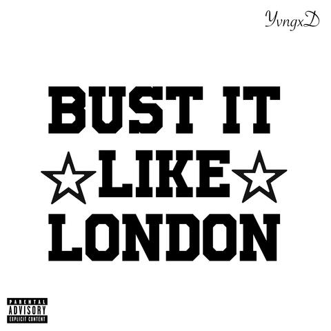 Bust It Like London