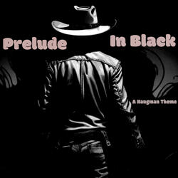 Prelude In Black (A Hangman Theme)