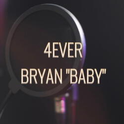 4EVER BRYAN “BABY”