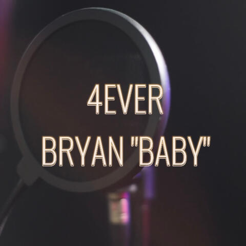 4EVER BRYAN “BABY”
