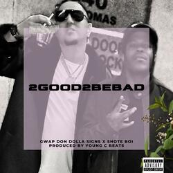 2GOOD2BEBAD