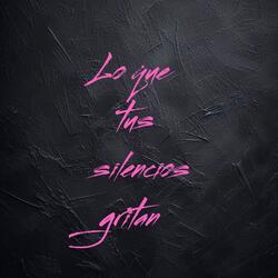 Lo que  tus silencios gritan