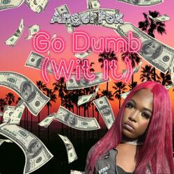 Go Dumb (WIT IT)