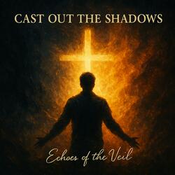 Cast Out the Shadows