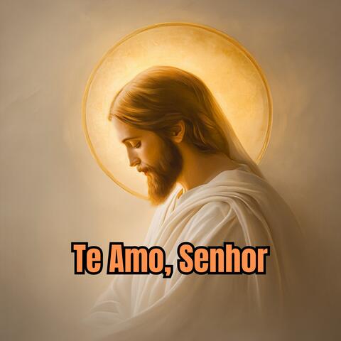 Te Amo, Senhor