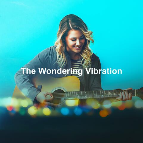 The Wondering Vibration