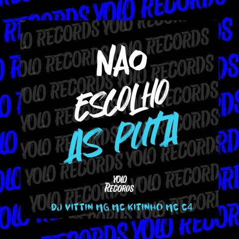 NÃO ESCOLHO AS PUTA