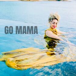 GO MAMA