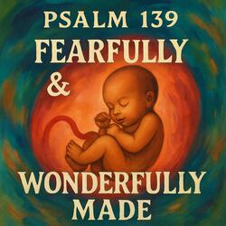 Fearfully and Wonderfully Made