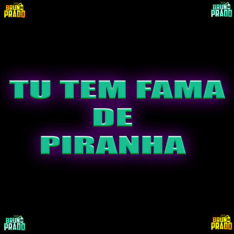TU TEM FAMA DE PIRANHA - NOVINHA CHEI DE MANHA
