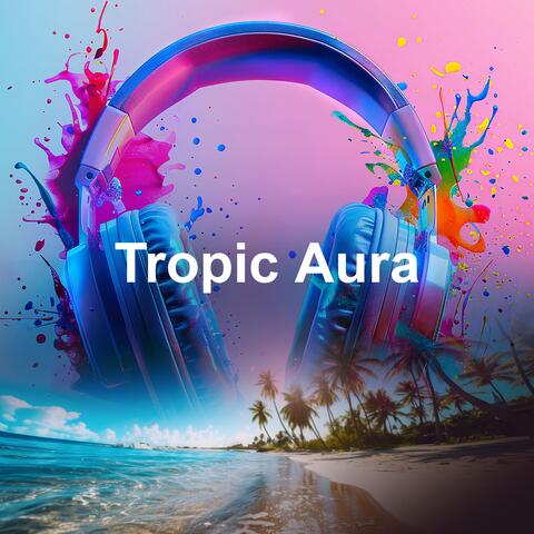 Tropic Aura