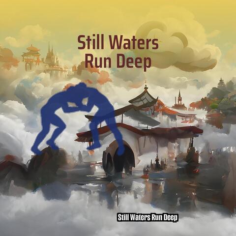 Still Waters Run Deep