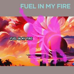 Fuel in My Fire