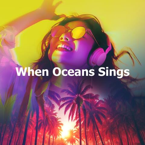 When Oceans Sings