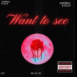 Want To See