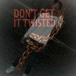 Don’t Get It Twisted