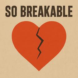 So Breakable
