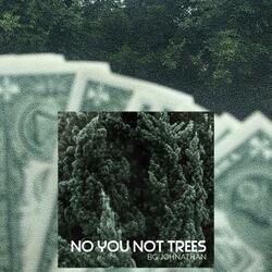 No You Not Trees