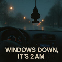 Windows Down, It's 2 AM