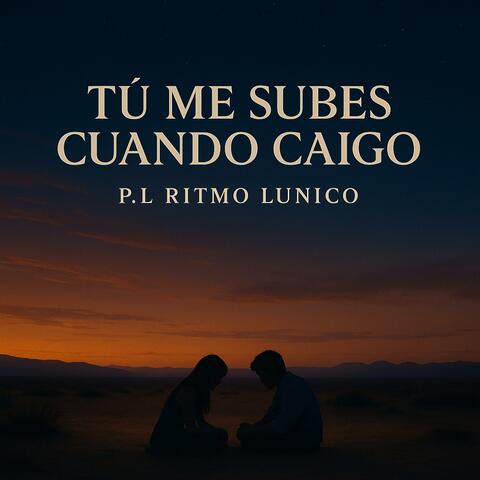 Tú me subes cuando caigo
