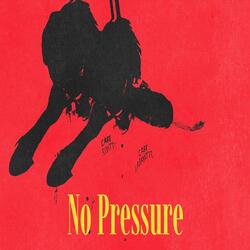 NO PRESSURE
