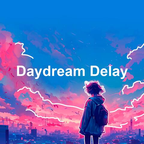Daydream Delay
