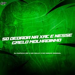 SÓ DEDADA NA XRC E NESSE GRELO MOLHADINHO