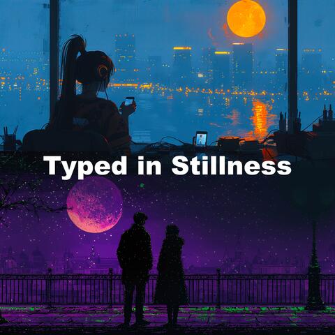 Typed in Stillness