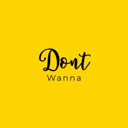 Dont Wanna