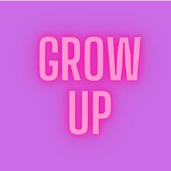 Grow Up