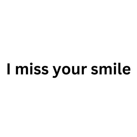 I miss your smile