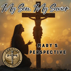 My Son, My Savior (Mary's Perspective)