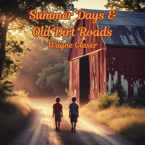 Summer Days & Old Dirt Roads