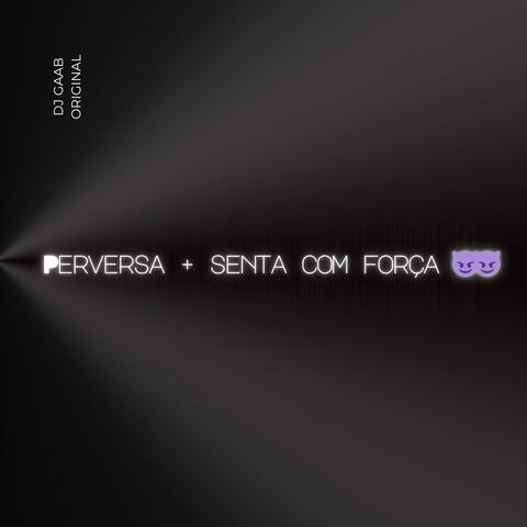 Peversa + senta com força