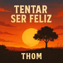 Tentar ser feliz