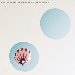 The Moment Is Her Home (Better To Leave It)
