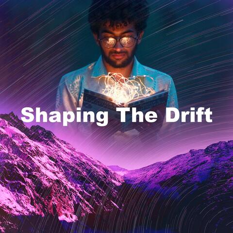 Shaping The Drift