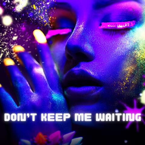 Don’t Keep Me Waiting