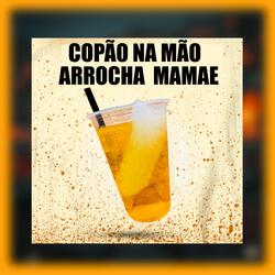 COPÃO NA MÃO - ARROCHA  MAMAE