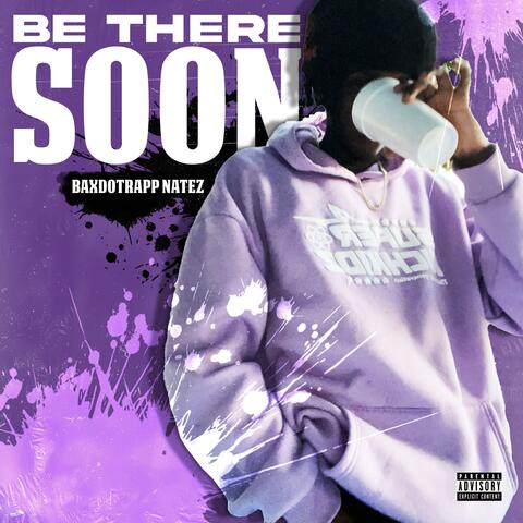 Be There Soon…
